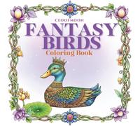 Fantasy Birds: An Adult Coloring Book of Mythical, Magical Creatures for Stress Relief, Relaxation, and Mindfulness