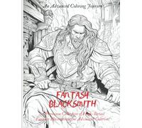 Fantasy Blacksmith: MASTER THE ART OF THE FANTASTICAL FORGE: A Premium Collection of High-Detail Fantasy Illustrations for Advanced Colorists