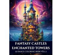 Fantasy Castles: Enchanted Towers Coloring Book Vol 2: 50 Magical Castle Scenes for Relaxation, Creativity, and Stress Relief