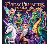 Fantasy Characters Coloring Book for Kids Ages 10-15: Magical Fantasy Heroes and Mythical Creatures to Color