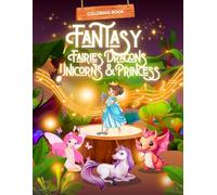 Fantasy Characters Coloring Book for Kids and Adults: 50 Magical Illustrations of Fairies, Unicorns, Dragons & Princesses - Enchanting Coloring Pages for Relaxation, Imagination & Fun