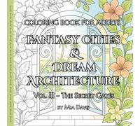 Fantasy Cities & Dream Architecture - Stress Relief Coloring Book for Adults (Vol. 3 - The Secret Gates): Fantastical architecture for relaxation.
