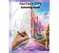 Fantasy City Coloring Book: A Magical Urban Escape Filled with Enchanted Streets, Dreamlike Architecture, and Relaxing Intricate Designs