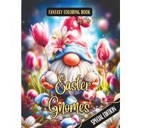 Fantasy Coloring Book Easter Gnomes Special Edition: Black Line and Grayscale Images of Whimsical Easter Gnomes