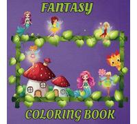 Fantasy Coloring Book: Fairies , Dragons, Magic , Mermaids and more