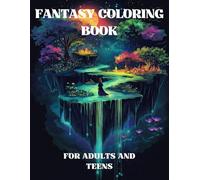 Fantasy Coloring Book for Adults and Teens: 55 Illustrations to Immerse Yourself in a World of Mystical Fairies, Mythical Lands and Majestic Castles.
