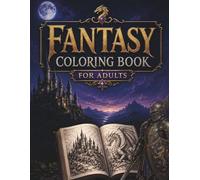 Fantasy Coloring Book for Adults: Dragons, Witches, Knights, Castles & Enchanted Realms for Relaxation and Stress Relief