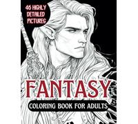 Fantasy Coloring Book For Adults: Stress Relief and Relaxation, Highly Detailed Coloring Pages, Illustrations of Landscapes, Creatures, Dragons, Elves and more.