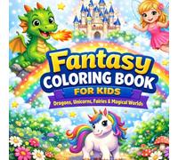 Fantasy Coloring Book for Kids: Dragons, Unicorns, Fairies & Magical Worlds