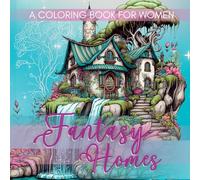Fantasy Coloring Book for Women: Magical Fairy Homes Featuring Whimsical Designs With Black Line and Grayscale Images for Adults, Teens Mindfulness ... Pages Perfect Gift for Stress Relief
