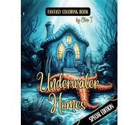 Fantasy Coloring Book Underwater Homes Special Edition: For Adults and Teens | Black Line and Grayscale Images of Whimsical Houses Underwater
