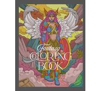 Fantasy Coloring Book: Warrior Queens, Mythical Creatures & Enchanted Realms