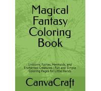 Fantasy Colouring Book for kids Ages 3-6: Unicorns, Fairies, Mermaids, and Magical Creatures | Fun and Simple Coloring Pages for Little Kids