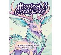 Fantasy Creatures 3 - Adult Coloring Book: 30 Unique Elemental Fusion Magical Beasts to Color, Relax and Relieve Stress