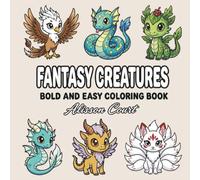 Fantasy Creatures Bold and Easy Coloring Book for Adults and Teens: Cute Magical Creatures with Thick Lines, Simple Designs, Dragons, Unicorns, Fairies, and Stress Relief Coloring Pages