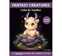 Fantasy Creatures Color by Number: 40 Magical Designs for Adults & Teens to Relax, Unwind & Create