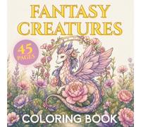 Fantasy Creatures Coloring Book: A Kawaii Coloring Book of Kitsune, Dragons, Mermaids and Mythical Creatures - 45 Fantasy Designs for Adults and Teens to Color and Unwind