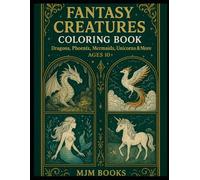 Fantasy Creatures Coloring Book for Kids 10+ Years: Dragons, Mermaids, Unicorns & More - Ages 10+ for Kids, Teens & Adults