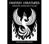Fantasy Creatures Monochrome Coloring Book: Whimsical Mythical Beings and Magical Worlds for Teens and Adults - A Mindful Coloring Journey for Relaxation
