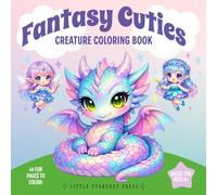 Fantasy Cuties - Creature Coloring Book: Cute Dragons, Fairies & Magical Creatures for Relaxing Coloring - A Kawaii Fantasy Coloring Book for All Ages