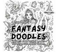 Fantasy Doodles Adult Coloring Book: Whimsical Fantasy-Themed Drawings for Relaxed, Mindless Coloring Anytime