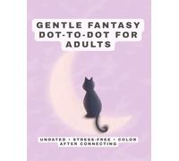 Fantasy Dot to Dot for Adults: Relaxing Magical Puzzles to Calm the Mind - Minimalist Connect the Dots Coloring Pages for Stress Relief & Focus