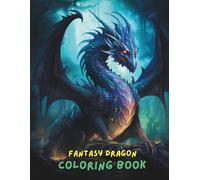Fantasy Dragon Coloring Book: 100+ Magical Dragons, Mythical Creatures, Castles & Fantasy Worlds to Color for Relaxation and Stress Relief (Adults & Teens, 8.5 x 11)