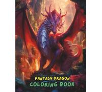 Fantasy Dragon Coloring Book: Magical Dragons, Fire-Breathing Creatures, Mythical Beasts, Castles, Warriors & Legendary Scenes for Stress Relief and Relaxation