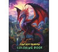 Fantasy Dragon Coloring Book: Majestic Dragons, Magical Creatures & Mythical Worlds | Relaxing Adult Coloring Pages for Stress Relief & Creativity (8.5 x 11, 100+ Pages)