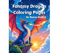 Fantasy Dragon Coloring Pages: A Magical Collection of 50+ Dragon Designs for Kids, Teens, and Adults | Mystical Creatures, Fire-Breathing Beasts & Epic Coloring Adventures