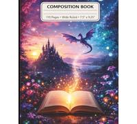 Fantasy Dragon Composition Book: Enchanted Magic Kingdom Wide Ruled Notebook, 110 Pages, 7.5 x 9.25, Mythical Creature Journal for Kids and Teens