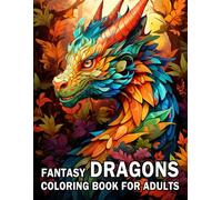 Fantasy Dragons Coloring Book for Adults: 40 Detailed Dragon Designs to Inspire Relaxation, Mindfulness, and Creative Expression