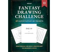 Fantasy Drawing Challenge: More 60 Day Daily Fantasy Prompts Vol II: For Beginners and Artists