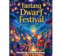 Fantasy Dwarf Festival Coloring Book for Adults and Teens: Cheerful Dwarves, Magical Celebrations, Fantasy Village Scenes, Relaxing Line Art, Stress Relief Coloring Pages