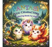 Fantasy Egg Characters Coloring Book for Kids: Cute Fantasy Egg Characters to Color for Kids Ages 6-12, Magical Design & Whimsical Illustrations, Fun ... Perfect Gift and Activity Book for Teens