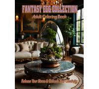 Fantasy Egg Collection Adult Coloring Book: Release your stress and Unleash your creativity: Channel your inner dreamer with these incredible glass eggs