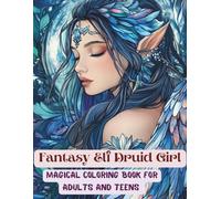 Fantasy Elf Druid Girl Coloring Book Magical Forest Creatures & Enchanted Druid Art for Relaxation: Beautiful Elf Girls, Mystic Druid Designs, Fantasy ... Coloring Pages for Adults & Teens