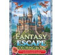 Fantasy Escape Coloring Book: Castles, Dragons, Mythical Creatures, Mandalas & Magical Worlds