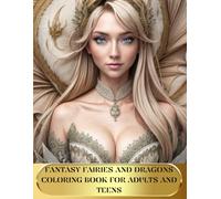 FANTASY FAIRIES AND DRAGONS COLORING BOOKS FOR ADULTS AND TEENS: Delightful Fairy for Stress Relief Relaxing Designs for Anxiety and Creativity