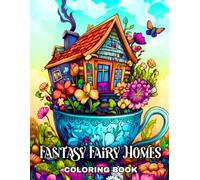 Fantasy Fairy Homes Coloring Book: 50 Magical Coloring Pages for Adults and Teens Featuring Enchanting Fairy Houses for Relaxation