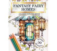 Fantasy Fairy Homes Coloring Book for Adults: 50 Magical Designs of Whimsical Fairytale Architecture for Relaxation and Stress Relief. Black Line and Grayscale Pictures of Mystical Houses and Cottages