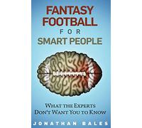 Fantasy Football for Smart People: What the Experts Don't Want You to Know