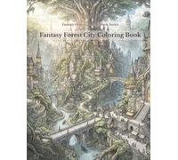 Fantasy Forest City Coloring Book: 100 Enchanting Forest City Scenes Featuring Ancient Trees, Hidden Palaces, Stone Bridges, Winding Waterways, Secret ... for Adults, Relaxation and Stress Relief