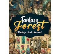 Fantasy Forest Vintage Junk Journal: Vintage Illustrations of Magical Woodland for Paper Crafts, Mixed Media, Scrapbooking, Ephemera, Collage Art, Decoupage, And More
