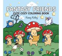 Fantasy Friends: Coloring Book for Adults and Teens for Stress Relief and Relaxation Featuring a Magical World, Whimsical Creatures, Adorable Landscapes, and Cute, Cozy Designs