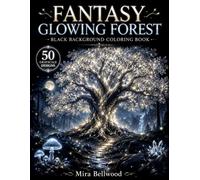 Fantasy Glowing Forest Black Background Coloring Book: 50 Realistic Grayscale Designs of Enchanted Forests, Glowing Trees, Magical Mushrooms, Waterfalls, Woodland Animals & Mystical Nature for Adults