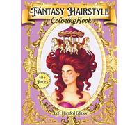 Fantasy Hairstyle Coloring Book Left-Handed Edition: Whimsical Royal Updos, Surreal Hair Sculptures, and Imaginative Beauty Portraits to Color