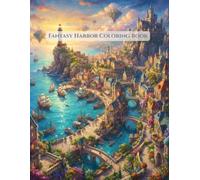 Fantasy Harbor Coloring Book: 100 Magical Coastal Scenes Featuring Enchanted Harbors, Charming European Streets, Floating Islands, Grand Lighthouses, ... Villages for Relaxation and Stress Relief