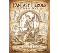 Fantasy Heroes Coloring Book: 40 Unique Fantasy Illustrations • 8 Iconic Classes • Single-Sided Pages for Teens & Adults