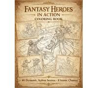 Fantasy Heroes in Action Coloring Book: 40 Dynamic Battle Scenes • 8 Iconic Classes • Single-Sided Pages for Adults & Teens